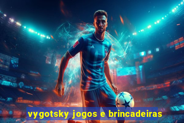 vygotsky jogos e brincadeiras